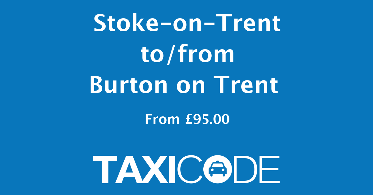 Taxi Stoke on Trent Burton on Trent Price 95.00